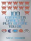 100 Computer Games to Play Before You Die (eBook)